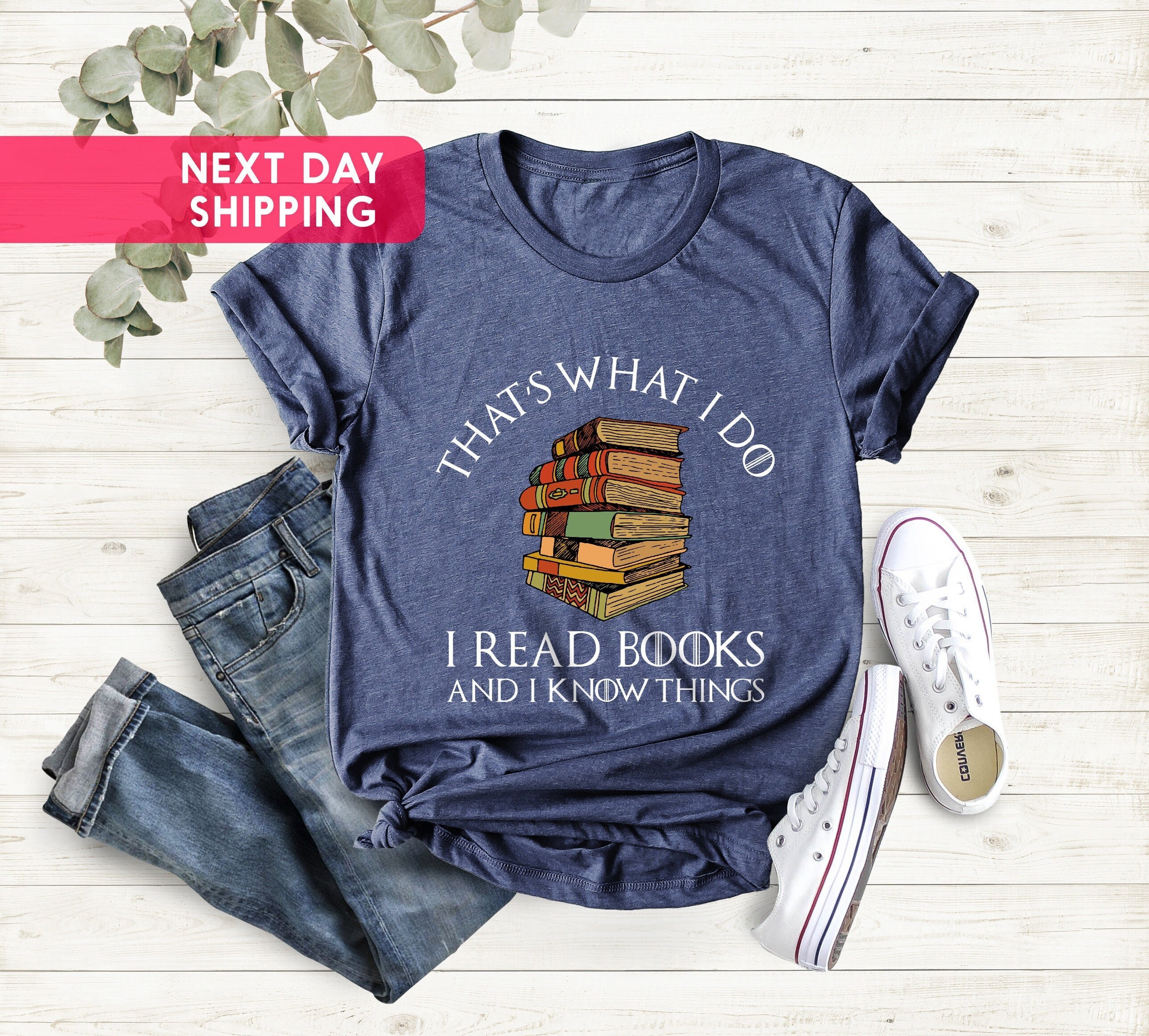 That's What I Do I Read And I Know Things Book Lover T-Shirt That's What I Do I Read And I Know Things Book Lover T-Shirt