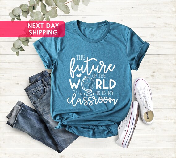 Teacher T Shirt Future Of The World Is In My Classroom Teacher T Shirt Future Of The World Is In My Classroom