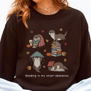 Otter Reading Sweatshirt Funny Book Lover Crewneck Teacher Appreciation Reading Is My Otter Obsession Sweater Cozy Bookworm Gift for Readers
