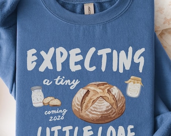 Custom Expecting A Tiny Little Loaf Sweatshirt, Sourdough Pregnancy Announcement, Baking Baby Reveal Sweater, New Baby, Baker Mom to Be Gift