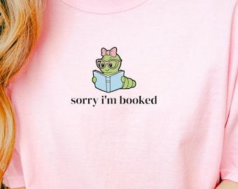 Sorry I'm Booked Shirt, Comfort Colors®, Book Lover Shirt, Bookworm Shirt, Booknerd Shirt, Bookish Shirt, Reading Shirt, Shirt for Women