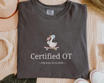Certified OT Comfort Colors® Shirt, Silly Goose Occupational Therapist Tee, Pediatric OT Gift, COTAs Graduation Shirt OT Assistant Funny Tee