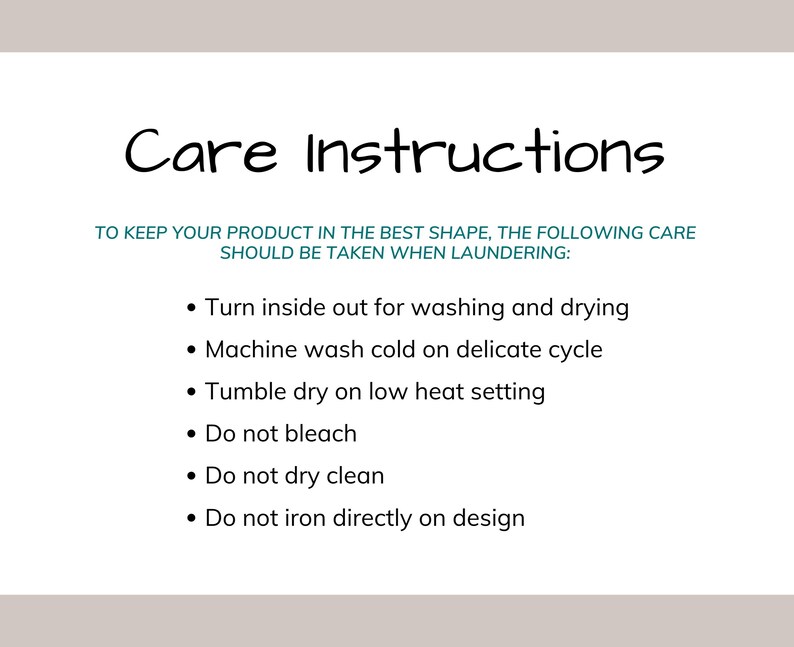 May include: A white informational card with black text titled Care Instructions. It lists laundering steps: turn inside out, machine wash cold on delicate, tumble dry low, do not bleach, do not dry clean, and do not iron directly on the design.