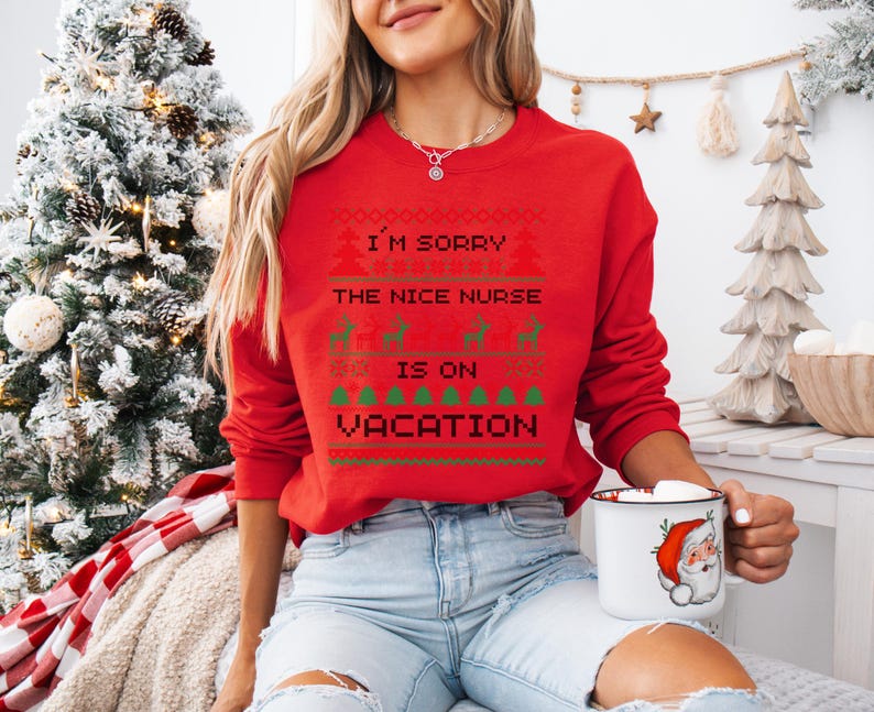 A Funny Nurse Gift sweatshirt, designed like an Ugly Xmas Sweater, with the sarcastic phrase "I'm Sorry The Nice Nurse Is On Vacation." This is ideal for an RN LPN Nurse or ICU Nurse Gif