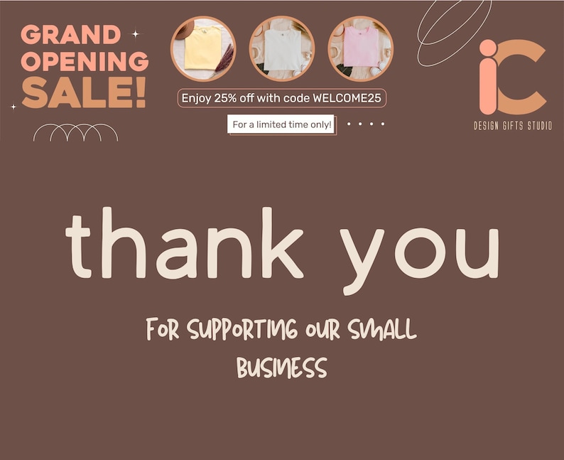 May include: A brown graphic with the text "GRAND OPENING SALE!" and "thank you for supporting our small business." The image also includes the text "Enjoy 25% off with code WELCOME25".