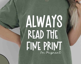 Always Read The Fine Print shirt,Pregnancy Gender Reveal Shirt, New Mom Shirt, Pregnant Announcement Gift, Baby Announcement, Maternity