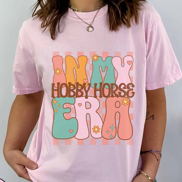 Hobby Horse Era T-Shirt, hobby horsing Shirt,Horse Lover Shirt, Girls Horse Shirt, Equestrian Sweatshirt, Gift for teenage Girl, Trendy GIft