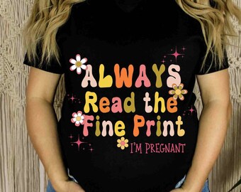 Always Read The Fine Print shirt, Pregnancy Gender Reveal Shirt,New Mom Shirt,Retro Pregnant Announcement Gift,Baby Announcement, Maternity