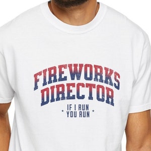 Fireworks Director Tshirt,  4th of july Shirt, Fourth of July Comfort Colors Tshirt, Patriotic Shirt,United States Tee,Independence day gift