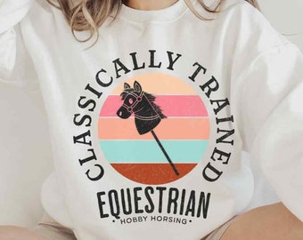 Hobby Horsing Sweatshirt, Classically Trained Equestrian Crewneck, Funny gift for horse lover, Stick Horse Competition Jumper For Daughter