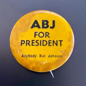 ABJ for President, Anybody But Johnson anti political button, 1968