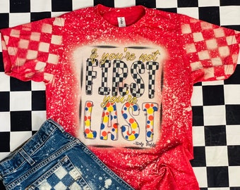 If You’re Not First You’re Last Bleached Tee/Tanktop, Raceday, Bleached Tee, Racing Apparel, Motocross, Dirt track