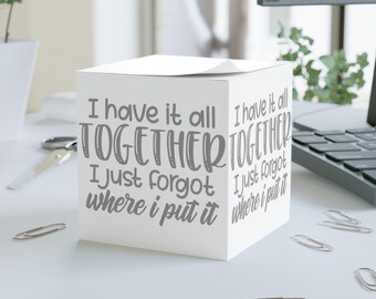 Funny Note Cube Office, Study, Gifts, Organization, Home Decor, Gift for Coworker, Sarcastic Teacher Nurse Student Gift Have it all Together