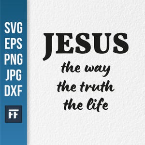 Jesús SVG / El Camino, la Verdad, la Vida, Versículo Bíblico, Archivo de Corte / Diseño de Cricut de Fe Cristiana