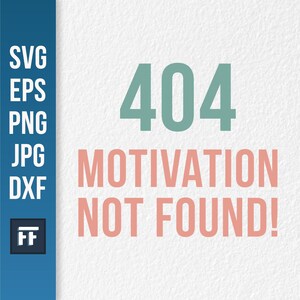 404 Motivation nicht gefunden SVG | Lustiger digitaler Download für Handwerker | Tech Humor Cut File für Cricut & Silhouette
