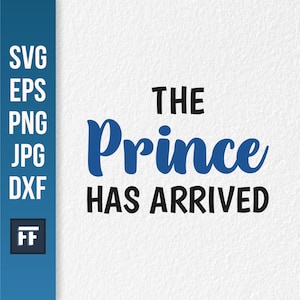 Le prince est arrivé SVG | Téléchargement numérique pour bébé garçon pour Cricut | Conception de cache-couche pour nouveau-né | Faire-part de naissance ou fichier de douche de bébé
