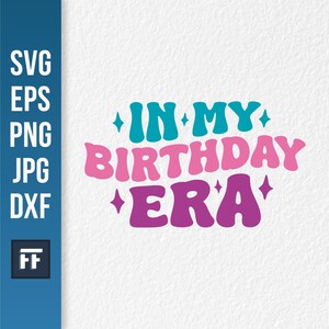 W mojej erze urodzinowej SVG | Wydrukowany plik cyfrowy Natychmiastowe pobieranie Cricut Silhouette | Kolorowa estetyczna odzież imprezowa | Odzież rocznicowa