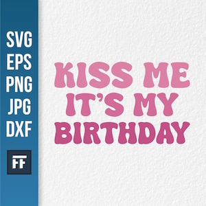 Kiss Me To Moje Urodziny SVG | Rocznica Przyjęcie Miłość Przyjaźń Związek | Wydrukuj Plik Cyfrowy Natychmiastowe Pobranie Cricut Silhouette