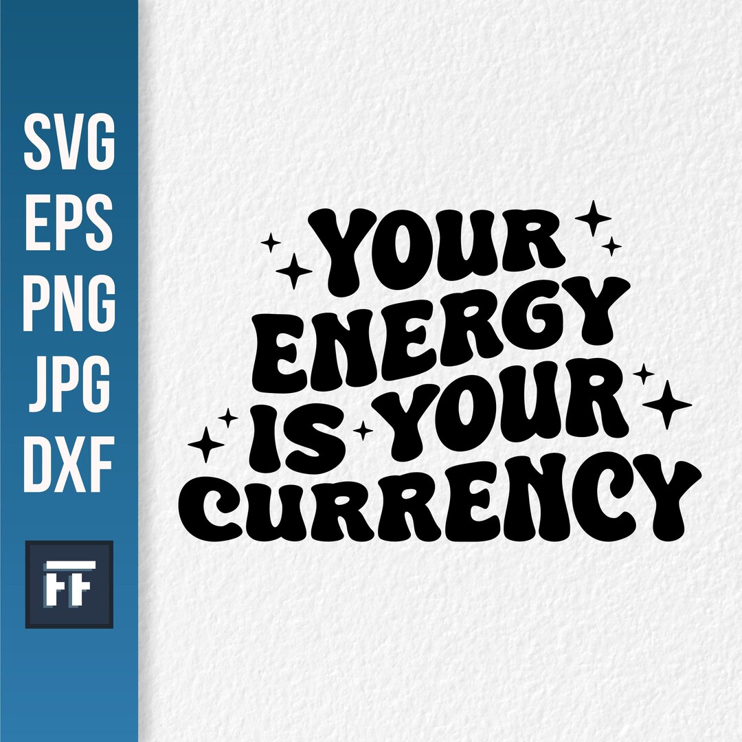 Your Energy is Your Currency SVG Printable Digital File Instant