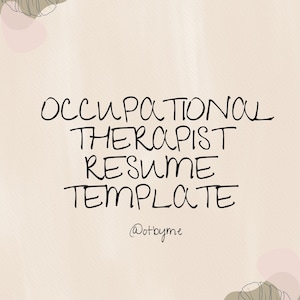 May include: A digital occupational therapist resume template. The text "OCCUPATIONAL THERAPIST RESUME TEMPLATE" is written in a black, handwritten font. The background is a light beige with abstract leaf and shape designs.
