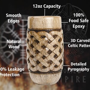 May include: A 12oz wooden drinking cup with a 3D carved Celtic knot pattern. The cup is made of natural wood and has a 100% food safe epoxy finish. It also features detailed pyrography and 100% leakage protection.