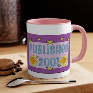 Published 2001 11 or 15 Oz Mug; Gifts for Writers, Poets, Authors, and Publishers; Year Born or Graduated Cup