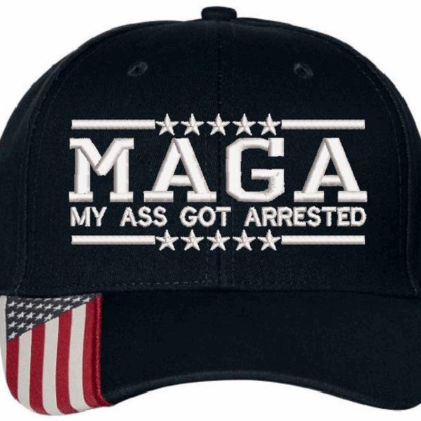 MAGA My Ass Got ARRESTED Embroidered USA300 Hat - Trump Indited Trump Hat