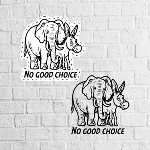 May include: Black and white illustration of an elephant and a donkey standing side-by-side. The animals are facing each other and have a serious expression on their faces. The text "NO GOOD CHOICE" is written below the animals.