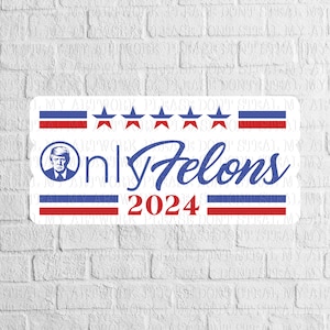 May include: A white sticker with red and blue stripes and stars. The sticker features a portrait of Donald Trump and the text "Only Felons 2024".