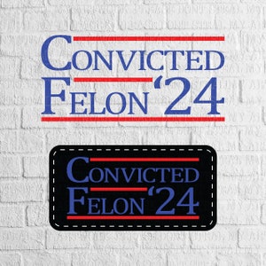 Convicted Felon, for Laser cutting, Sublimation, Decals, hat patches (Digital File)