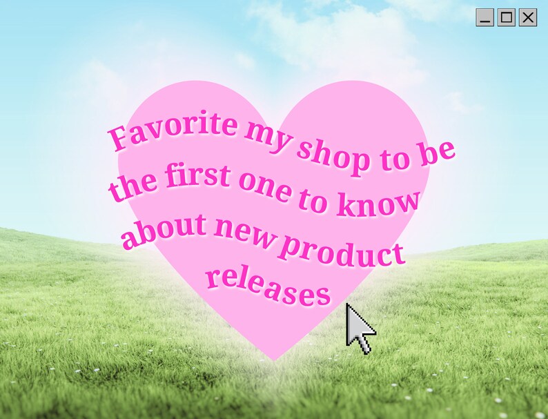 May include: Pink heart-shaped graphic with the text "Favorite my shop to be the first one to know about new product releases" against a background of a green grassy field and a blue sky with white clouds.