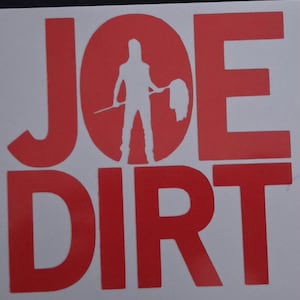 May include: A red vinyl decal featuring the text JOE DIRT in bold block letters. The letter O is replaced by a white silhouette of a person standing with a long-handled tool and a mop-like object, set against a solid red circular background.