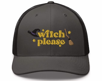 Witch Please Embroidered Retro Trucker Hat - Structured with Mesh Back in Variety of Colors