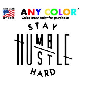Stay Humble Hustle Hard Vinyl Decal