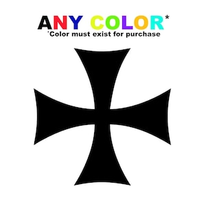 May include: A black Maltese cross design on a white background. The text "ANY COLOR" is above the cross, with "Color must exist for purchase" below it. The cross has four arms that widen towards the ends.