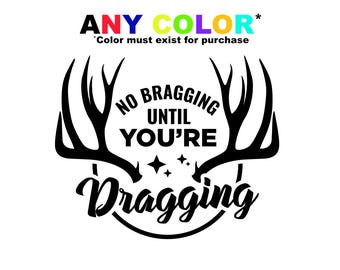 No Bragging Until You’re Dragging Hunting Decal | Funny Hunting | Deer Hunting Vinyl | Bow Rifle Hunter Gift | Outdoor Hunting Humor