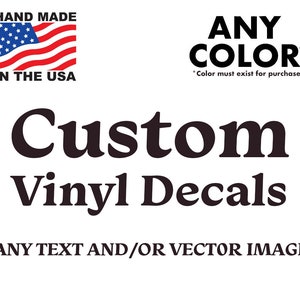 May include: Custom vinyl decals with the text "ANY COLOR*" and "*Color must exist for purchase". The text "HAND MADE IN THE USA" is also visible. The text "Custom Vinyl Decals" is in a large, bold font. The text "ANY TEXT AND/OR VECTOR IMAGE" is also visible.