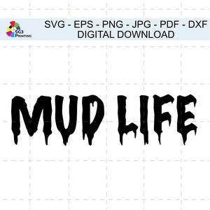 May include: Black and white digital download graphic design file for a SVG, EPS, PNG, JPG, PDF, and DXF file. The design features the text "MUD LIFE" in a dripping font.