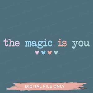 May include: A blue background with the text "the magic is you" in pink, blue, and light blue. There are four pink, blue, and light blue Mickey Mouse heads below the text. The text "DIGITAL FILE ONLY" is at the bottom of the image in a pink brushstroke.
