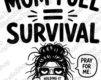 Mom Fuel Survival SVG | Funny Mom Life Cut File (Digital Download)