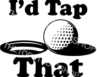I'd Tap That golf SVG, PNG, Cricut design, silhouette