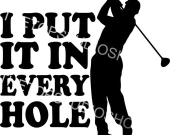 I Put It In Every Hole, golf SVG, PNG, Cricut design, silhouette