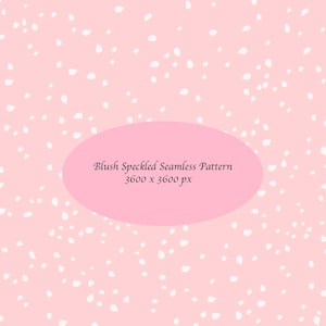 May include: A seamless pattern featuring a light pink background scattered with white, petal-like shapes. A pink oval in the center displays the text "Blush Speckled Seamless Pattern" and the dimensions "3600 x 3600 px".