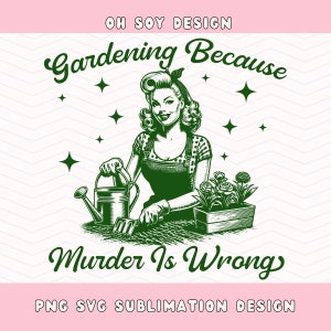 Jardinagem porque assassinato é errado SVG PNG, Jardinagem svg png, design digital para camisetas, adesivos, sacolas
