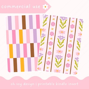 May include: Two printable Kindle inserts with floral and geometric designs. One has pink, yellow, brown, and purple stripes. The other features a repeating pattern of pink and purple flowers with green stems on a light pink background. Text reads "commercial use" and "oh soy design | printable kindle insert."
