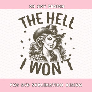 The Hell I Won't SVG PNG, couper fichier, cow-girl svg png, cow-boy western svg png, sublimation
