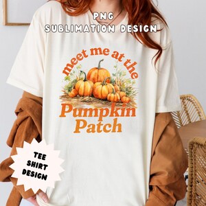 Meet Me At The Pumpkin Patch PNG, Fall Sublimation Design for a T-shirt