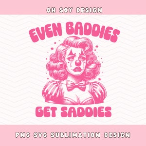 Even Baddies Get Saddies SVG PNG, pin up clown svg png, clown core svg png, design digital para camisetas, adesivos, sacolas