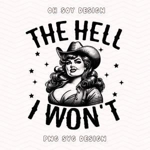 The Hell I Won't SVG PNG, couper fichier, cow-girl svg png, cow-boy western svg png, sublimation
