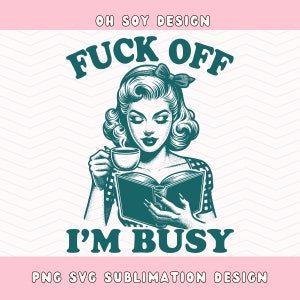 F ' Off I'm Busy SVG, Pin Up Lesezeichen, Buchliebhaber, Buchliebhaber, Sublimation